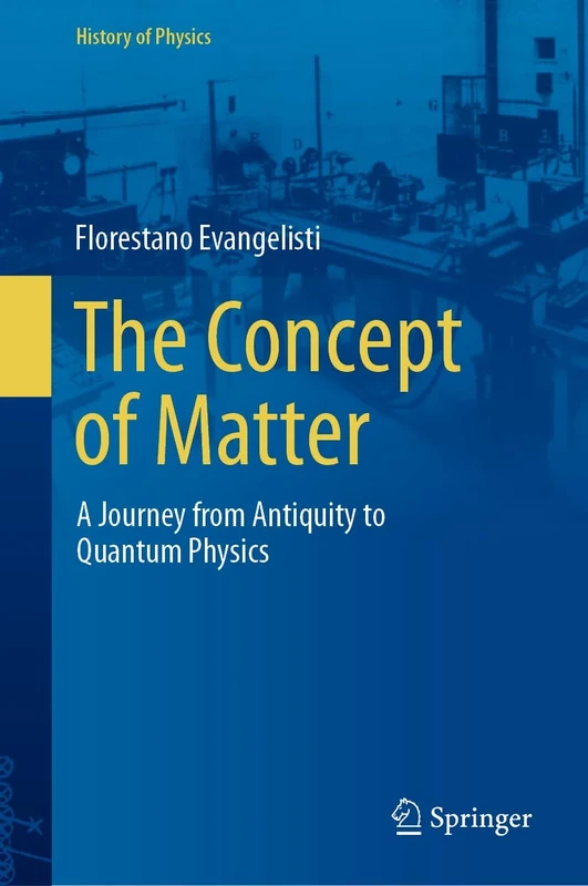 The Concept of Matter: A Journey from Antiquity to Quantum Physics (History of Physics)