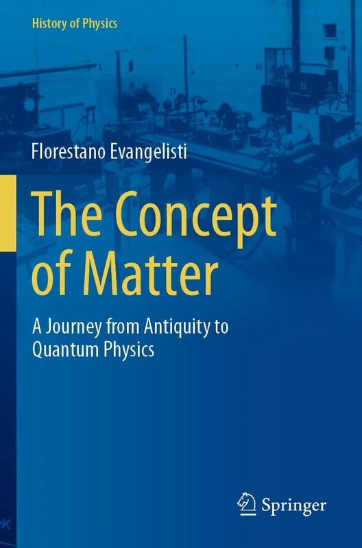 The Concept of Matter: A Journey from Antiquity to Quantum Physics (History of Physics)