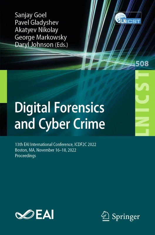 Digital Forensics and Cyber Crime: 13th EAI International Conference, ICDF2C 2022, Boston, MA, November 16-18, 2022, Proceedings: 508 (Lecture Notes ... and Telecommunications Engineering, 508)