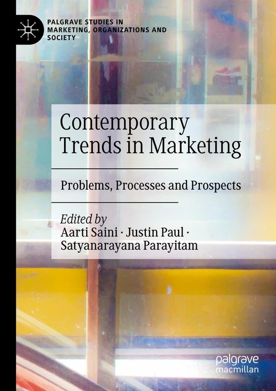 Contemporary Trends in Marketing: Problems, Processes and Prospects (Palgrave Studies in Marketing, Organizations and Society)