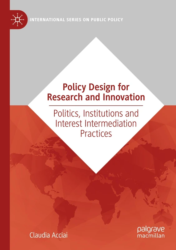 Policy Design for Research and Innovation: Politics, Institutions and Interest Intermediation Practices (International Series on Public Policy)