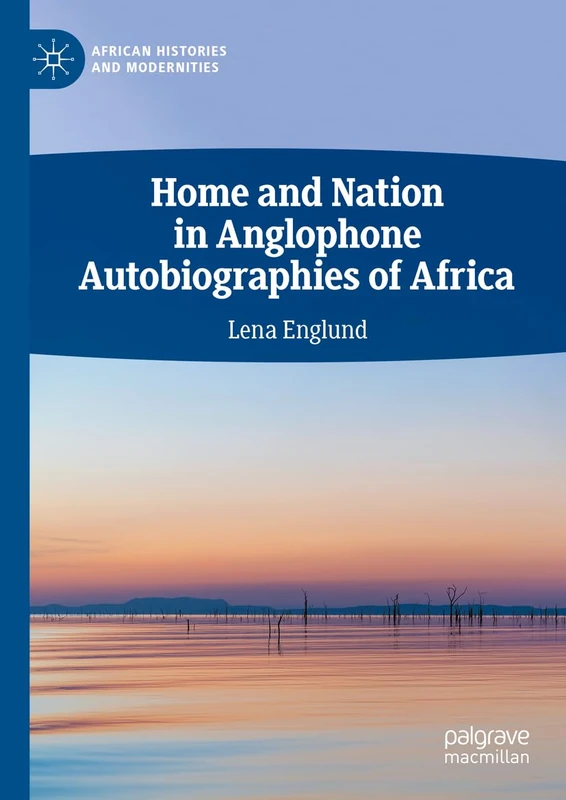 Home and Nation in Anglophone Autobiographies of Africa (African Histories and Modernities)