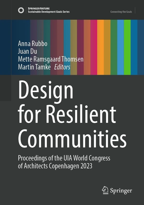 Design for Resilient Communities: Proceedings of the UIA World Congress of Architects Copenhagen 2023 (Sustainable Development Goals Series)