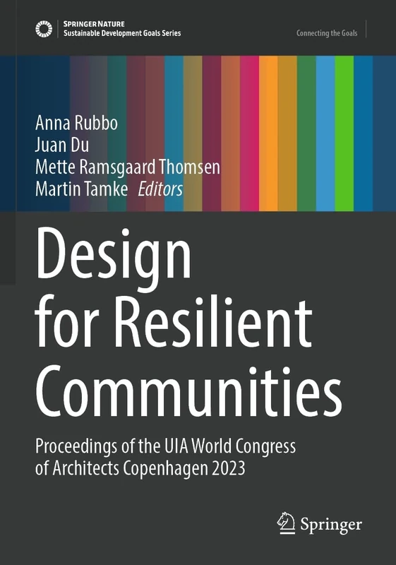 Design for Resilient Communities: Proceedings of the UIA World Congress of Architects Copenhagen 2023 (Sustainable Development Goals Series)