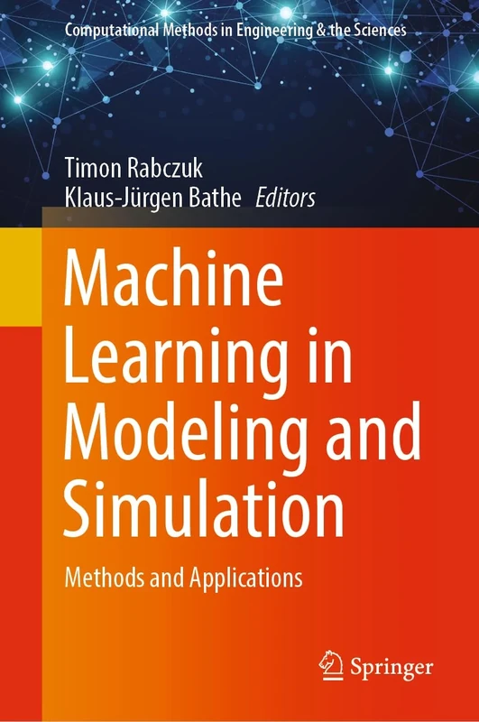 Machine Learning in Modeling and Simulation: Methods and Applications (Computational Methods in Engineering & the Sciences)