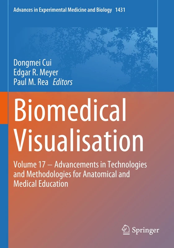 Biomedical Visualisation: Volume 17 ‒ Advancements in Technologies and Methodologies for Anatomical and Medical Education: 1431 (Advances in Experimental Medicine and Biology, 1431)