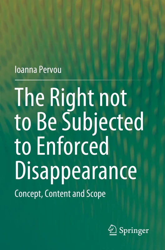 The Right not to Be Subjected to Enforced Disappearance: Concept, Content and Scope - Image 1