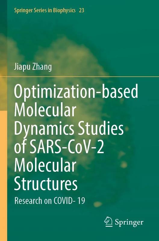 Optimization-based Molecular Dynamics Studies of SARS-CoV-2 Molecular Structures: Research on COVID- 19: 23 (Springer Series in Biophysics, 23)
