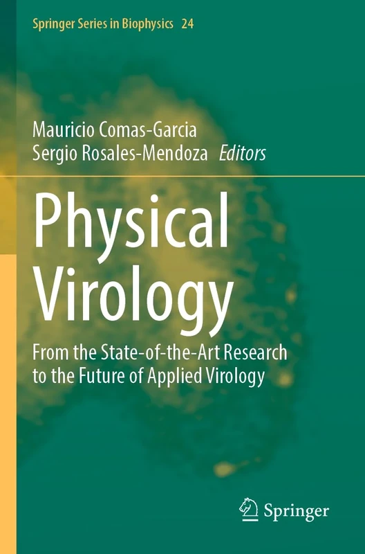 Physical Virology: From the State-of-the-Art Research to the Future of Applied Virology: 24 (Springer Series in Biophysics, 24)