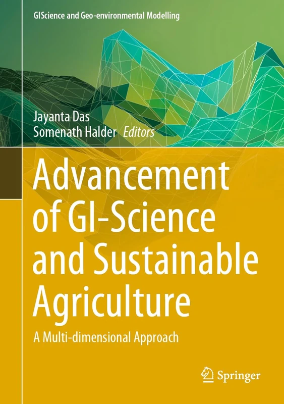 Advancement of GI-Science and Sustainable Agriculture: A Multi-dimensional Approach (GIScience and Geo-environmental Modelling)