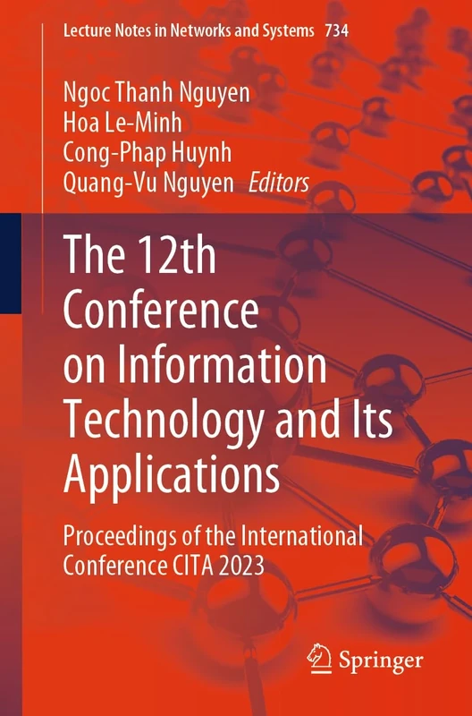 The 12th Conference on Information Technology and Its Applications: Proceedings of the International Conference CITA 2023: 734 (Lecture Notes in Networks and Systems, 734)