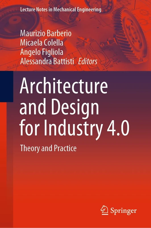 Architecture and Design for Industry 4.0: Theory and Practice: 1-2 (Lecture Notes in Mechanical Engineering)