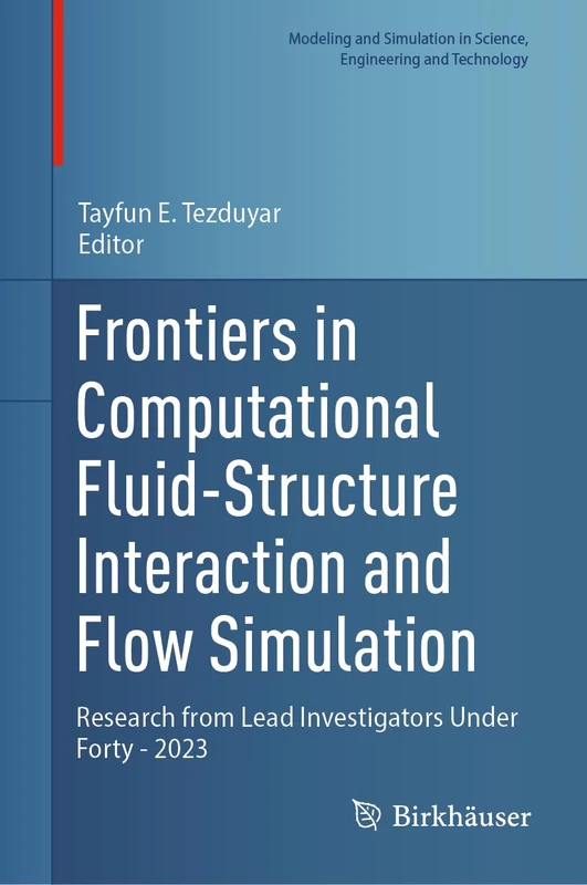 Frontiers in Computational Fluid-Structure Interaction and Flow Simulation: Research from Lead Investigators Under Forty - 2023 (Modeling and Simulation in Science, Engineering and Technology)