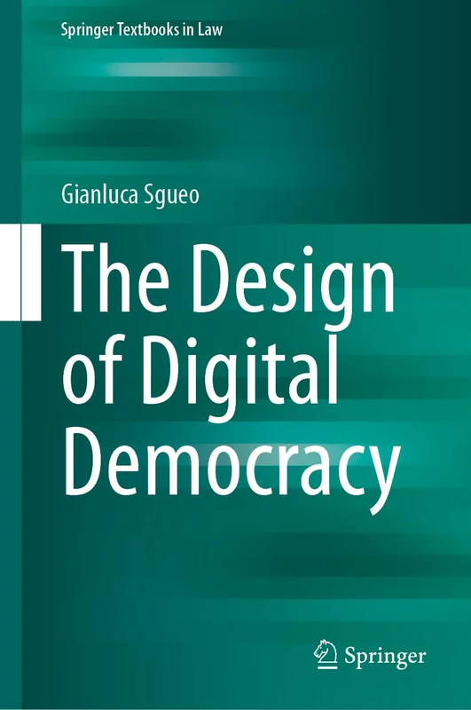 The Design of Digital Democracy (Springer Textbooks in Law)