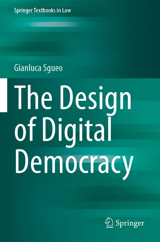 The Design of Digital Democracy (Springer Textbooks in Law)
