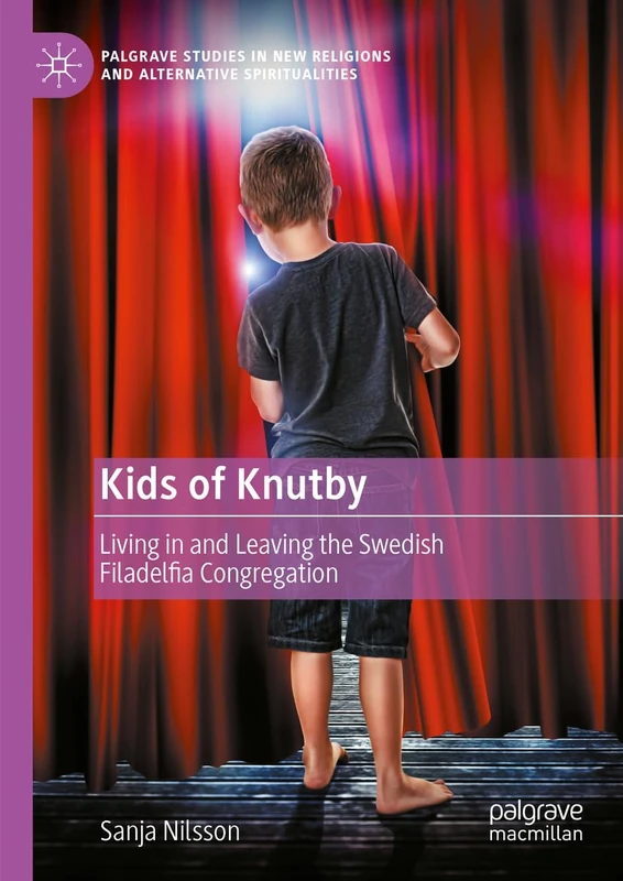 Kids of Knutby: Living in and Leaving the Swedish Filadelfia Congregation (Palgrave Studies in New Religions and Alternative Spiritualities)