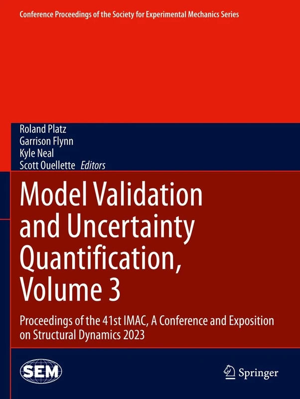 Model Validation and Uncertainty Quantification, Volume 3: Proceedings of the 41st IMAC, A Conference and Exposition on Structural Dynamics 2023 ... Society for Experimental Mechanics Series)