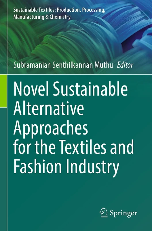Novel Sustainable Alternative Approaches for the Textiles and Fashion Industry (Sustainable Textiles: Production, Processing, Manufacturing & Chemistry)