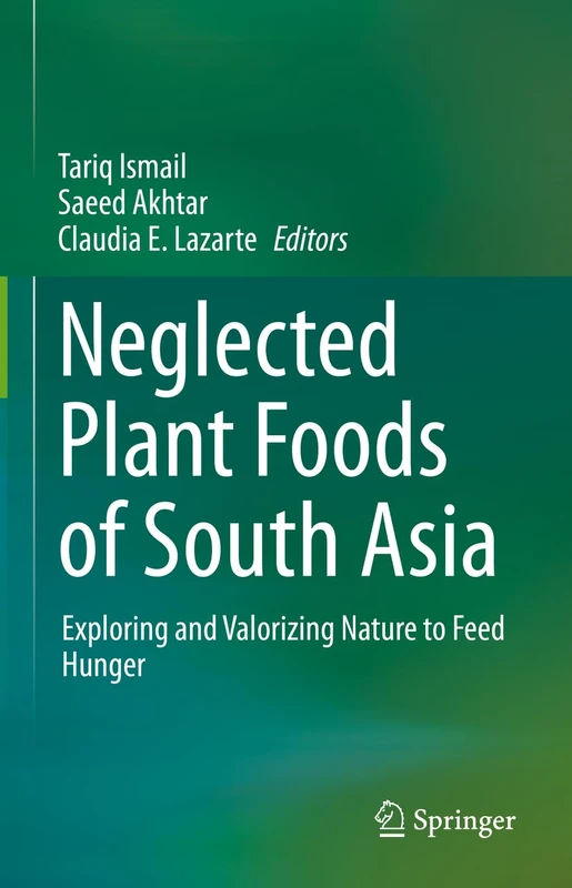Neglected Plant Foods Of South Asia: Exploring and valorizing nature to feed hunger