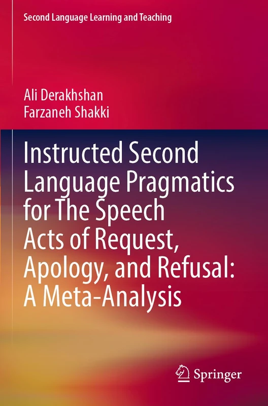 Instructed Second Language Pragmatics for The Speech Acts of Request, Apology, and Refusal: A Meta-Analysis (Second Language Learning and Teaching)