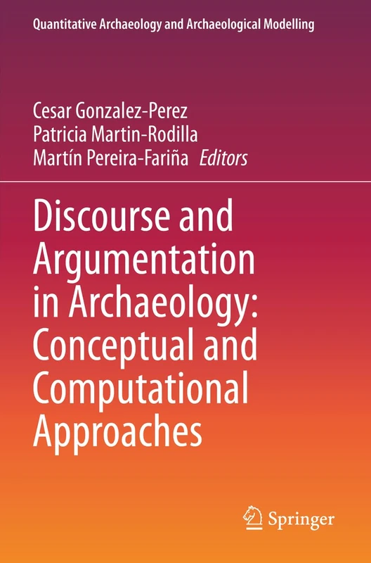 Discourse and Argumentation in Archaeology: Conceptual and Computational Approaches (Quantitative Archaeology and Archaeological Modelling)