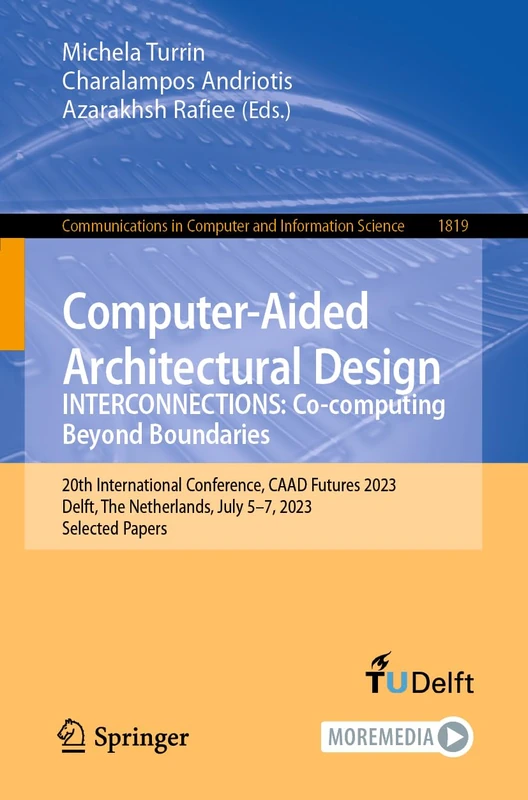 Computer-Aided Architectural Design. INTERCONNECTIONS: Co-computing Beyond Boundaries: 20th International Conference, CAAD Futures 2023, Delft, The ... in Computer and Information Science, 1819)