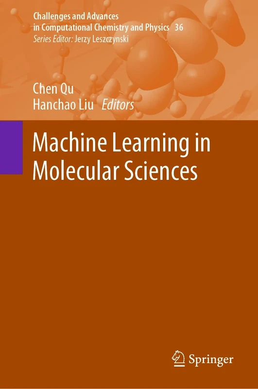 Machine Learning in Molecular Sciences: 36 (Challenges and Advances in Computational Chemistry and Physics, 36)