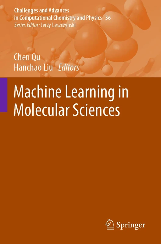 Machine Learning in Molecular Sciences: 36 (Challenges and Advances in Computational Chemistry and Physics, 36)