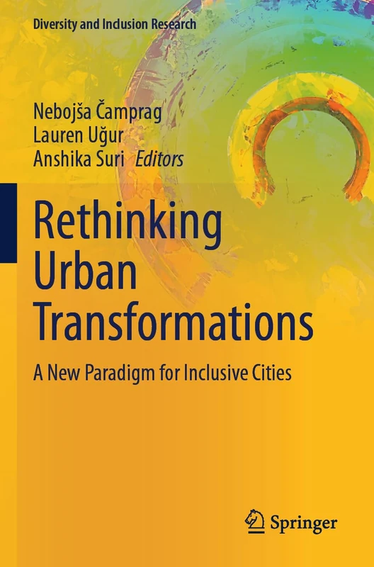 Rethinking Urban Transformations: A New Paradigm for Inclusive Cities (Diversity and Inclusion Research)