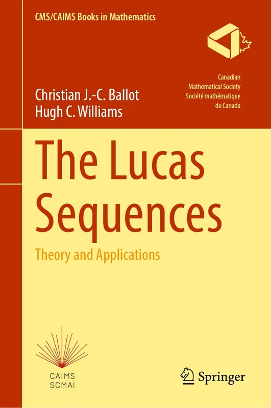 The Lucas Sequences: Theory and Applications: 8 (CMS/CAIMS Books in Mathematics, 8)