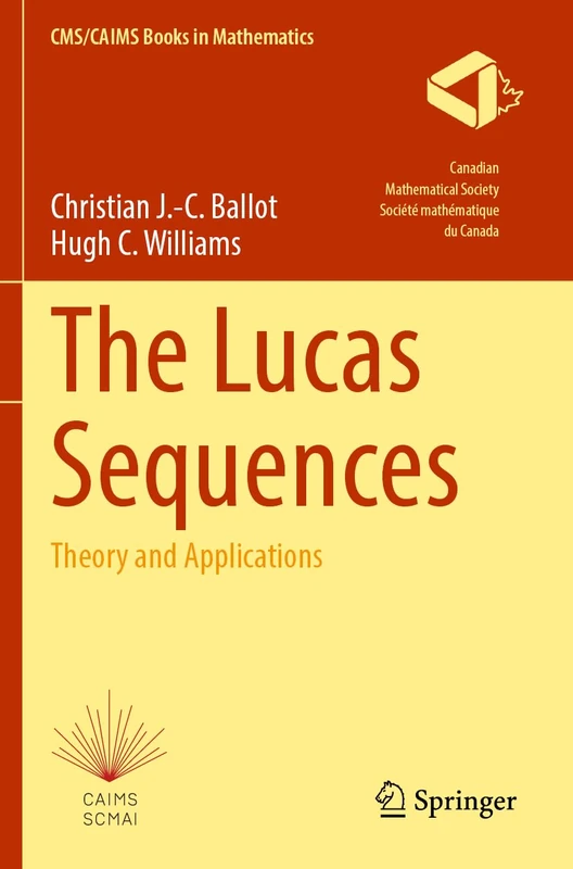 The Lucas Sequences: Theory and Applications: 8 (CMS/CAIMS Books in Mathematics, 8)