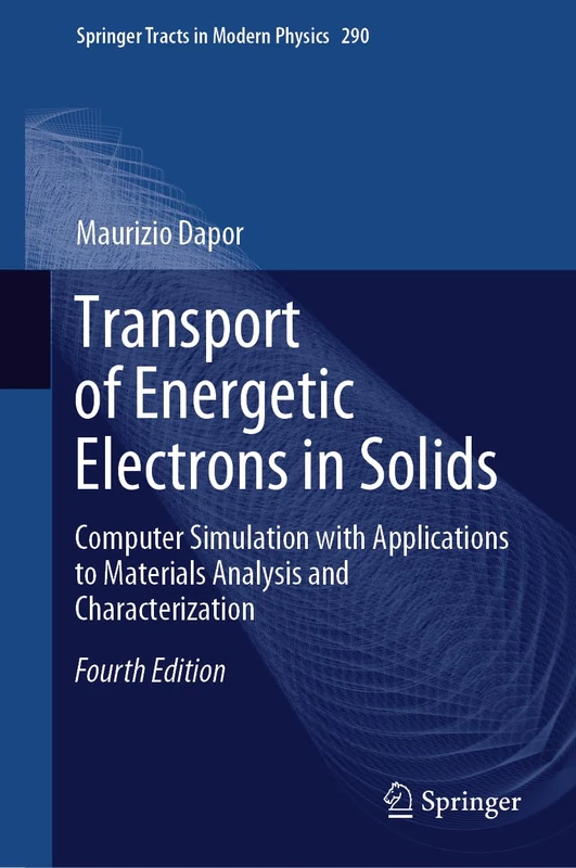 Transport of Energetic Electrons in Solids: Computer Simulation with Applications to Materials Analysis and Characterization: 290 (Springer Tracts in Modern Physics, 290)