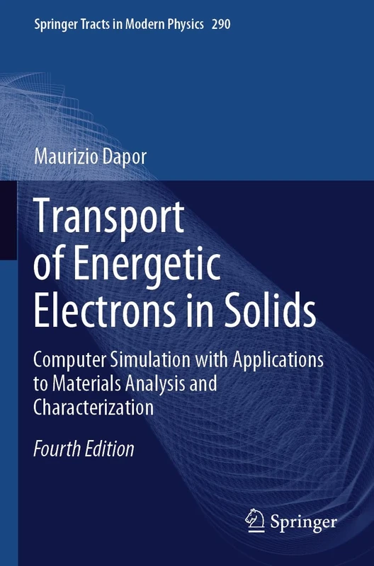 Transport of Energetic Electrons in Solids: Computer Simulation with Applications to Materials Analysis and Characterization: 290 (Springer Tracts in Modern Physics, 290)