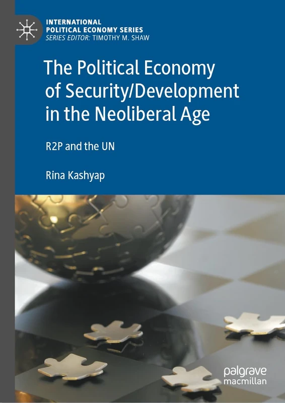 The Political Economy of Security/Development in the Neoliberal Age: R2P and the UN (International Political Economy Series)