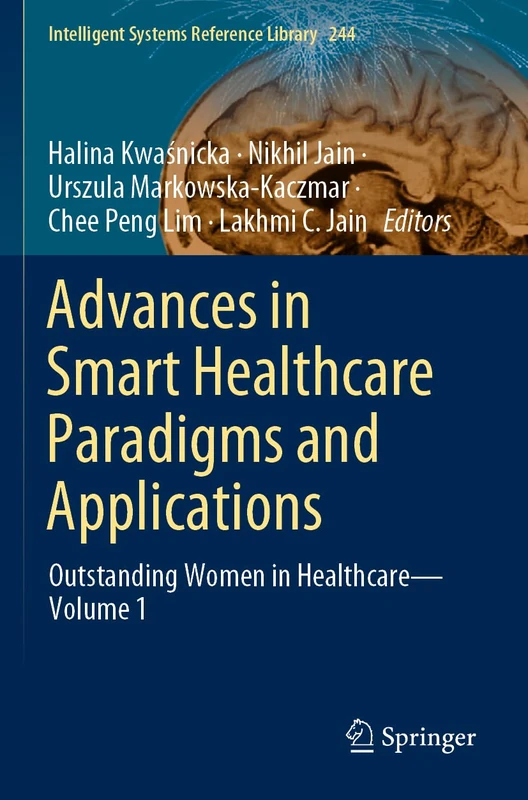 Advances in Smart Healthcare Paradigms and Applications: Outstanding Women in Healthcare―Volume 1: 244 (Intelligent Systems Reference Library, 244) - Image 1