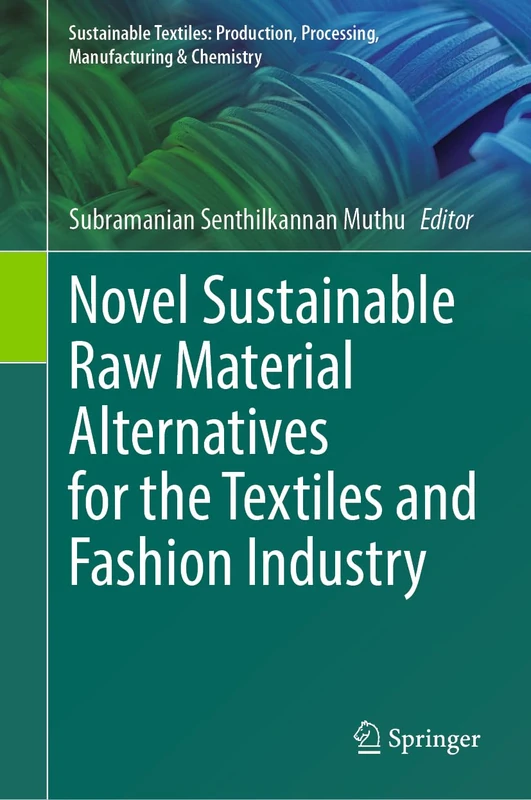 Novel Sustainable Raw Material Alternatives for the Textiles and Fashion Industry (Sustainable Textiles: Production, Processing, Manufacturing & Chemistry)