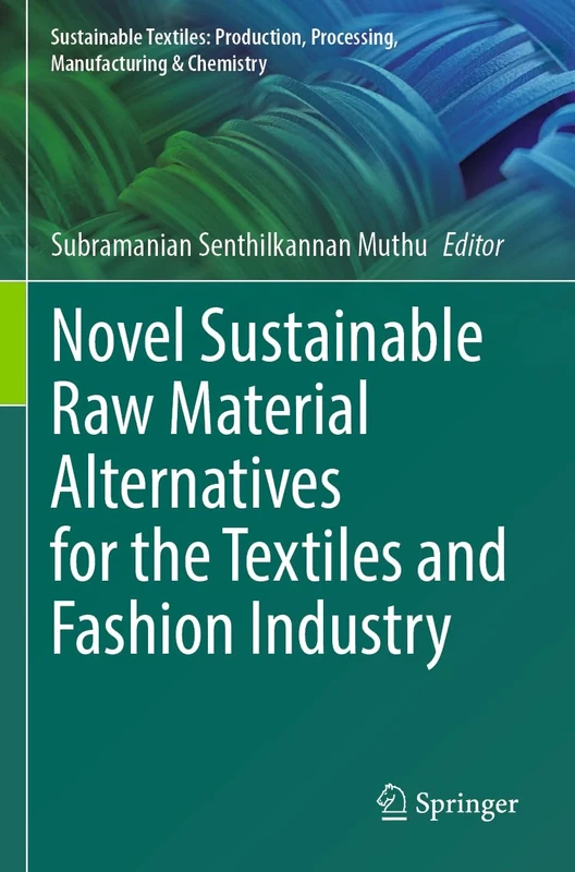 Novel Sustainable Raw Material Alternatives for the Textiles and Fashion Industry (Sustainable Textiles: Production, Processing, Manufacturing & Chemistry)