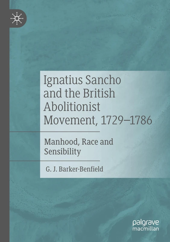 Ignatius Sancho and the British Abolitionist Movement, 1729-1786: Manhood, Race and Sensibility - Image 1