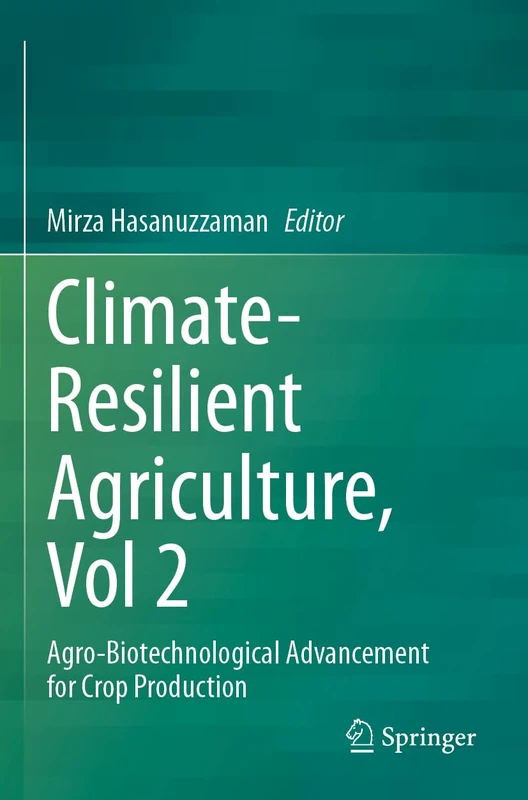 Climate-Resilient Agriculture, Vol 2: Agro-Biotechnological Advancement for Crop Production