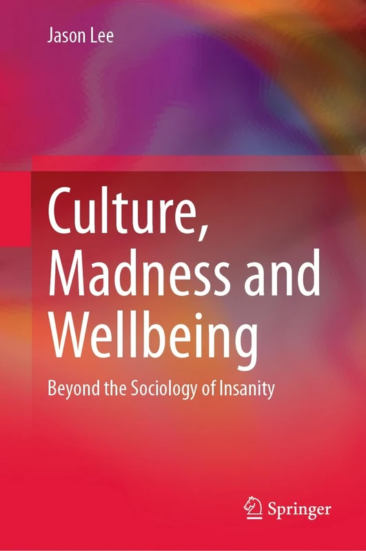 Culture, Madness and Wellbeing: Beyond the Sociology of Insanity