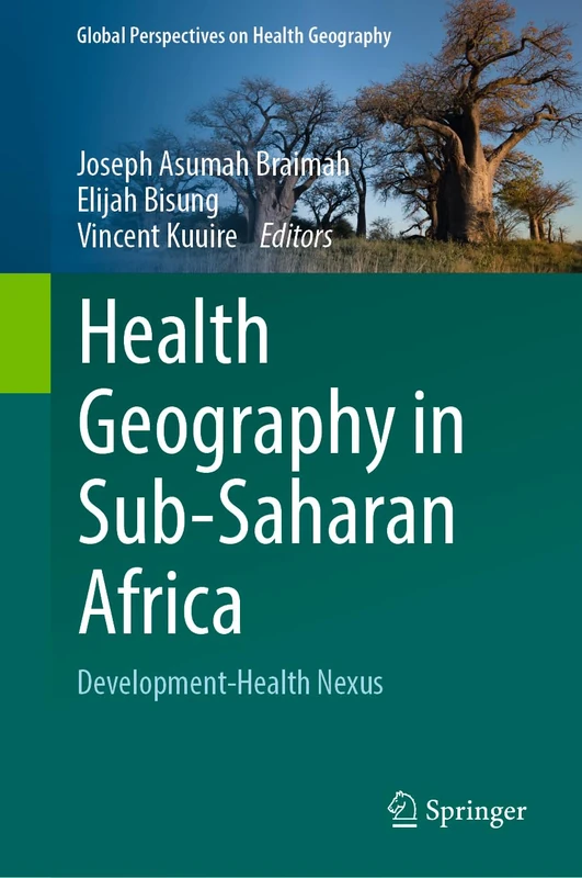 Health Geography in Sub-Saharan Africa: Development-Health Nexus (Global Perspectives on Health Geography)