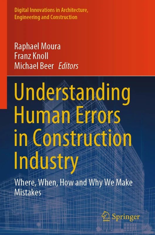 Understanding Human Errors in Construction Industry: Where, When, How and Why We Make Mistakes (Digital Innovations in Architecture, Engineering and Construction) - Image 1