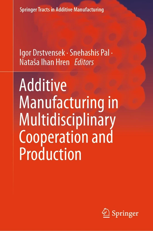 Additive Manufacturing in Multidisciplinary Cooperation and Production (Springer Tracts in Additive Manufacturing)