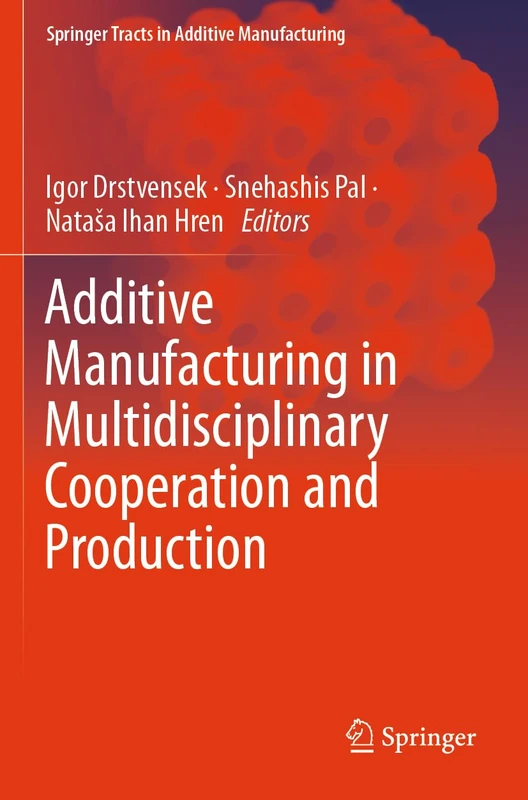 Additive Manufacturing in Multidisciplinary Cooperation and Production (Springer Tracts in Additive Manufacturing)