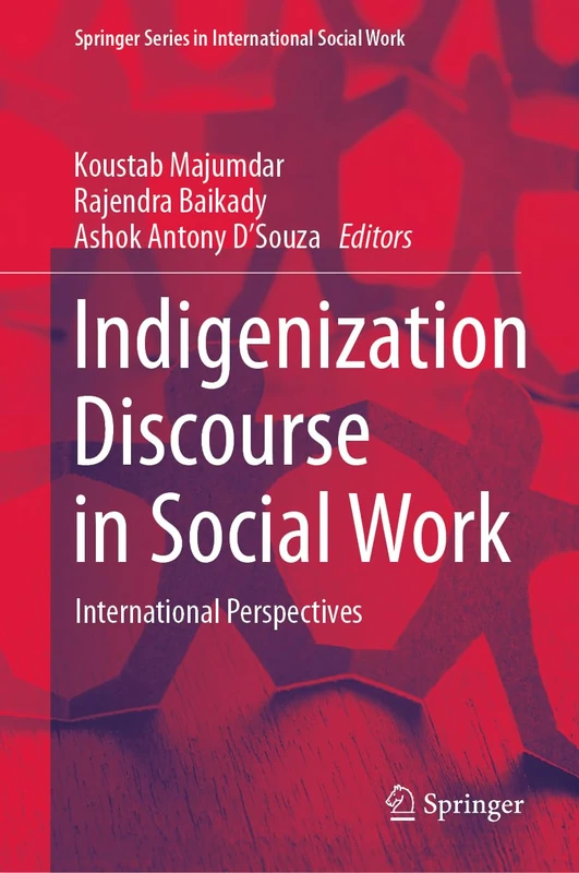 Indigenization Discourse in Social Work: International Perspectives (Springer Series in International Social Work)