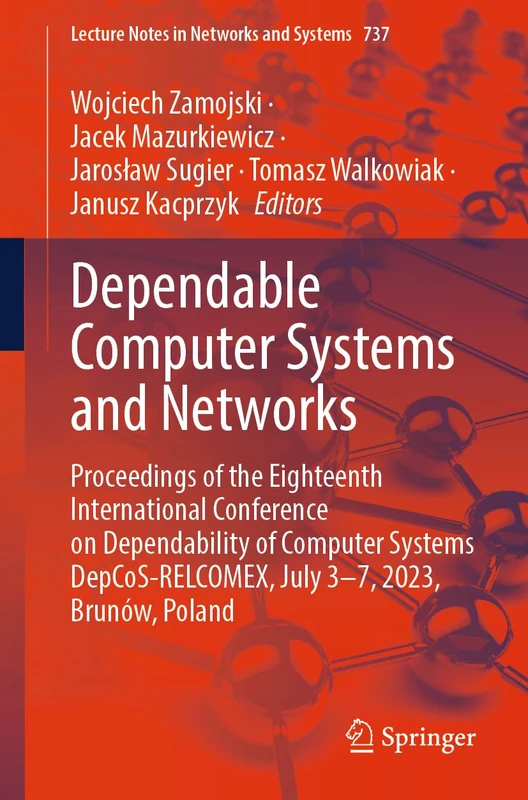 Dependable Computer Systems and Networks: Proceedings of the Eighteenth International Conference on Dependability of Computer Systems DepCoS-RELCOMEX, ... (Lecture Notes in Networks and Systems, 737)