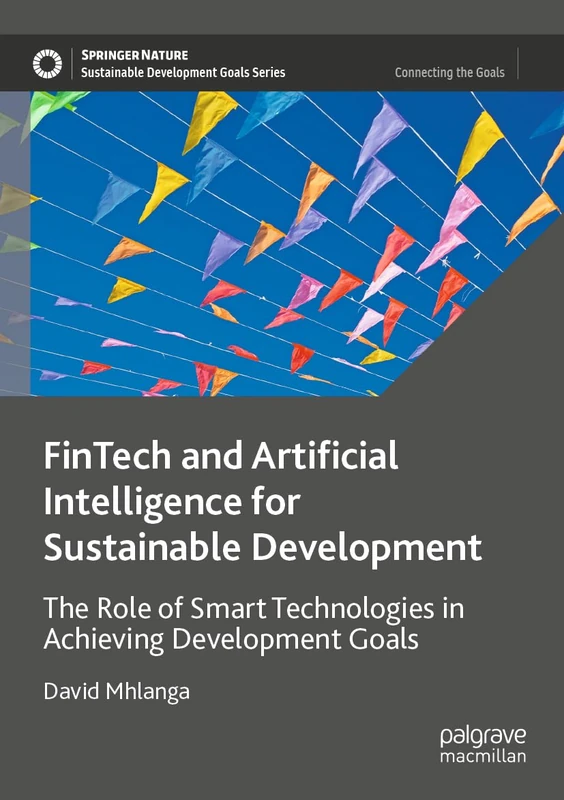 FinTech and Artificial Intelligence for Sustainable Development: The Role of Smart Technologies in Achieving Development Goals (Sustainable Development Goals Series)