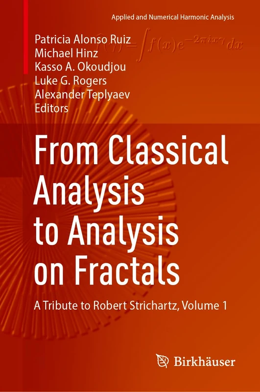 From Classical Analysis to Analysis on Fractals: A Tribute to Robert Strichartz, Volume 1 (Applied and Numerical Harmonic Analysis)
