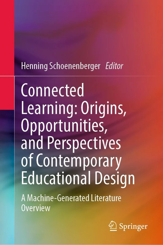 Connected Learning: Origins, Opportunities, and Perspectives of Contemporary Educational Design: A Machine-Generated Literature Overview