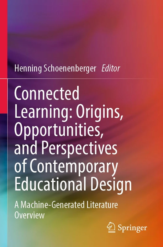 Connected Learning: Origins, Opportunities, and Perspectives of Contemporary Educational Design: A Machine-Generated Literature Overview